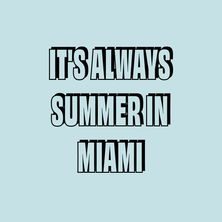 It's Always Summer In Miami